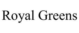 ROYAL GREENS