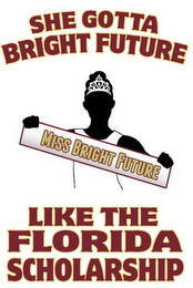 SHE GOTTA BRIGHT FUTURE LIKE THE FLORIDA SCHOLARSHIP MISS BRIGHT FUTURE