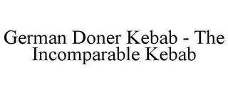 GERMAN DONER KEBAB - THE INCOMPARABLE KEBAB