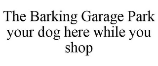 THE BARKING GARAGE PARK YOUR DOG HERE WHILE YOU SHOP