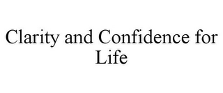 CLARITY AND CONFIDENCE FOR LIFE