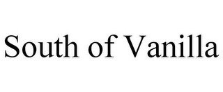SOUTH OF VANILLA