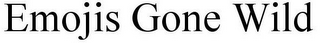 EMOJIS GONE WILD