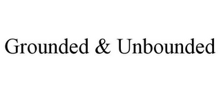 GROUNDED & UNBOUNDED