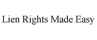 LIEN RIGHTS MADE EASY