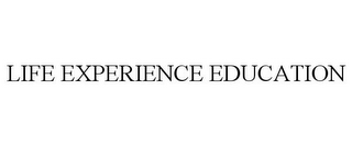 LIFE EXPERIENCE EDUCATION