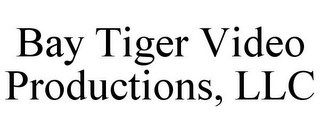 BAY TIGER VIDEO PRODUCTIONS, LLC