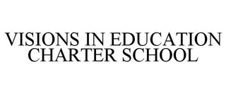 VISIONS IN EDUCATION CHARTER SCHOOL