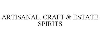 ARTISANAL, CRAFT & ESTATE SPIRITS