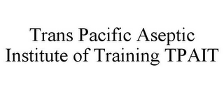 TRANS PACIFIC ASEPTIC INSTITUTE OF TRAINING TPAIT