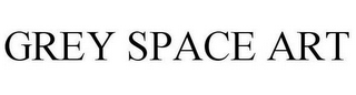 GREY SPACE ART