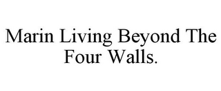 MARIN LIVING BEYOND THE FOUR WALLS.