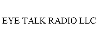 EYE TALK RADIO LLC