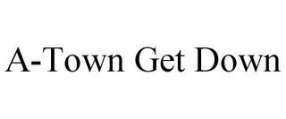 A-TOWN GET DOWN