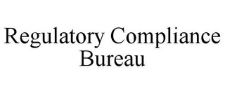 REGULATORY COMPLIANCE BUREAU