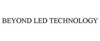 BEYOND LED TECHNOLOGY