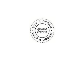 · BUY A DREAM · GIVE A DREAM DREAM IT FORWARD