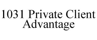 1031 PRIVATE CLIENT ADVANTAGE