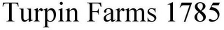 TURPIN FARMS 1785
