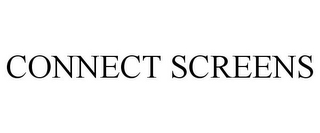 CONNECT SCREENS