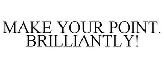 MAKE YOUR POINT. BRILLIANTLY!