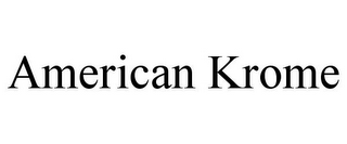 AMERICAN KROME