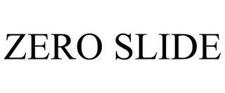 ZERO SLIDE
