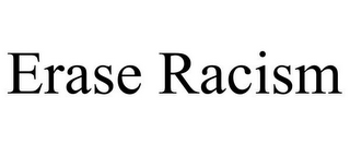 ERASE RACISM