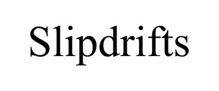 SLIPDRIFTS