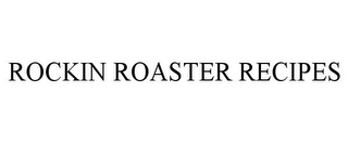 ROCKIN ROASTER RECIPES