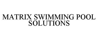 MATRIX SWIMMING POOL SOLUTIONS