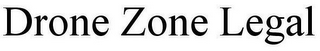 DRONE ZONE LEGAL