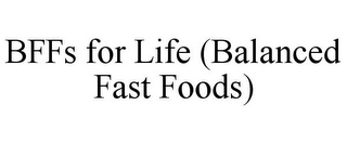 BFFS FOR LIFE (BALANCED FAST FOODS)