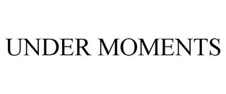 UNDER MOMENTS
