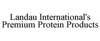 LANDAU INTERNATIONAL'S PREMIUM PROTEIN PRODUCTS