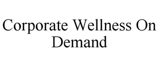 CORPORATE WELLNESS ON DEMAND