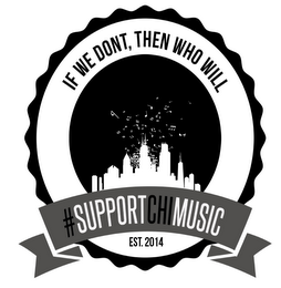 IF WE DONT, THEN WHO WILL #SUPPORTCHIMUSIC EST. 2014