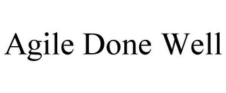 AGILE DONE WELL