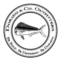 DORADO & CO. OUTFITTERS BE BOLD. BE DIFFERENT. BE DORADO.