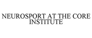 NEUROSPORT AT THE CORE INSTITUTE