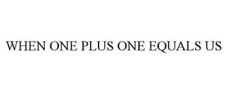 WHEN ONE PLUS ONE EQUALS US