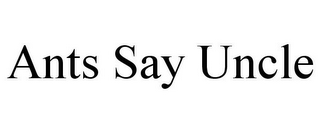 ANTS SAY UNCLE