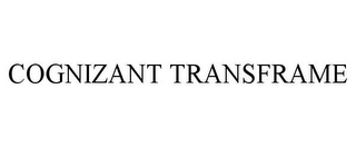 COGNIZANT TRANSFRAME