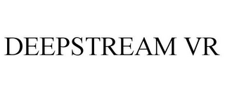 DEEPSTREAM VR