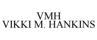 VMH VIKKI M. HANKINS