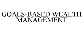 GOALS-BASED WEALTH MANAGEMENT