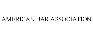 AMERICAN BAR ASSOCIATION