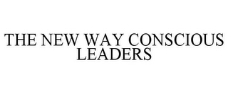 THE NEW WAY CONSCIOUS LEADERS