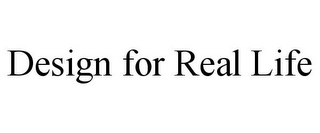 DESIGN FOR REAL LIFE
