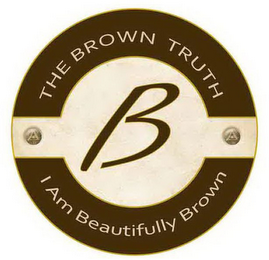 B THE BROWN TRUTH I AM BEAUTIFULLY BROWN